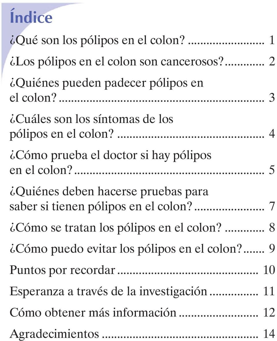 ... 5 Quiénes deben hacerse pruebas para saber si tienen pólipos en el colon?... 7 Cómo se tratan los pólipos en el colon?
