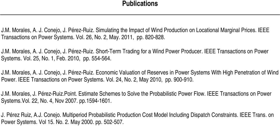 IEEE Transactions on Power Systems. Vol. 24, No. 2, May 2010, pp. 900-910. J.M. Morales, J. Pérez-Ruiz.Point. Estimate Schemes to Solve the Probabilistic Power Flow.