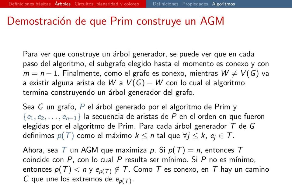 Sea G un grafo, P el árbol generado por el algoritmo de Prim y {e, e,..., e n } la secuencia de aristas de P en el orden en que fueron elegidas por el algoritmo de Prim.