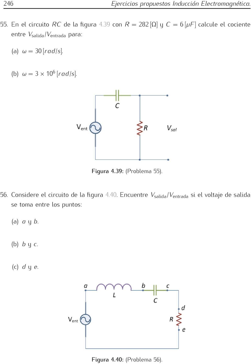 (b) ω =3 10 6 [/]. Figura 4.39: (Problema 55). 56. Considere el circuito de la figura 4.40.