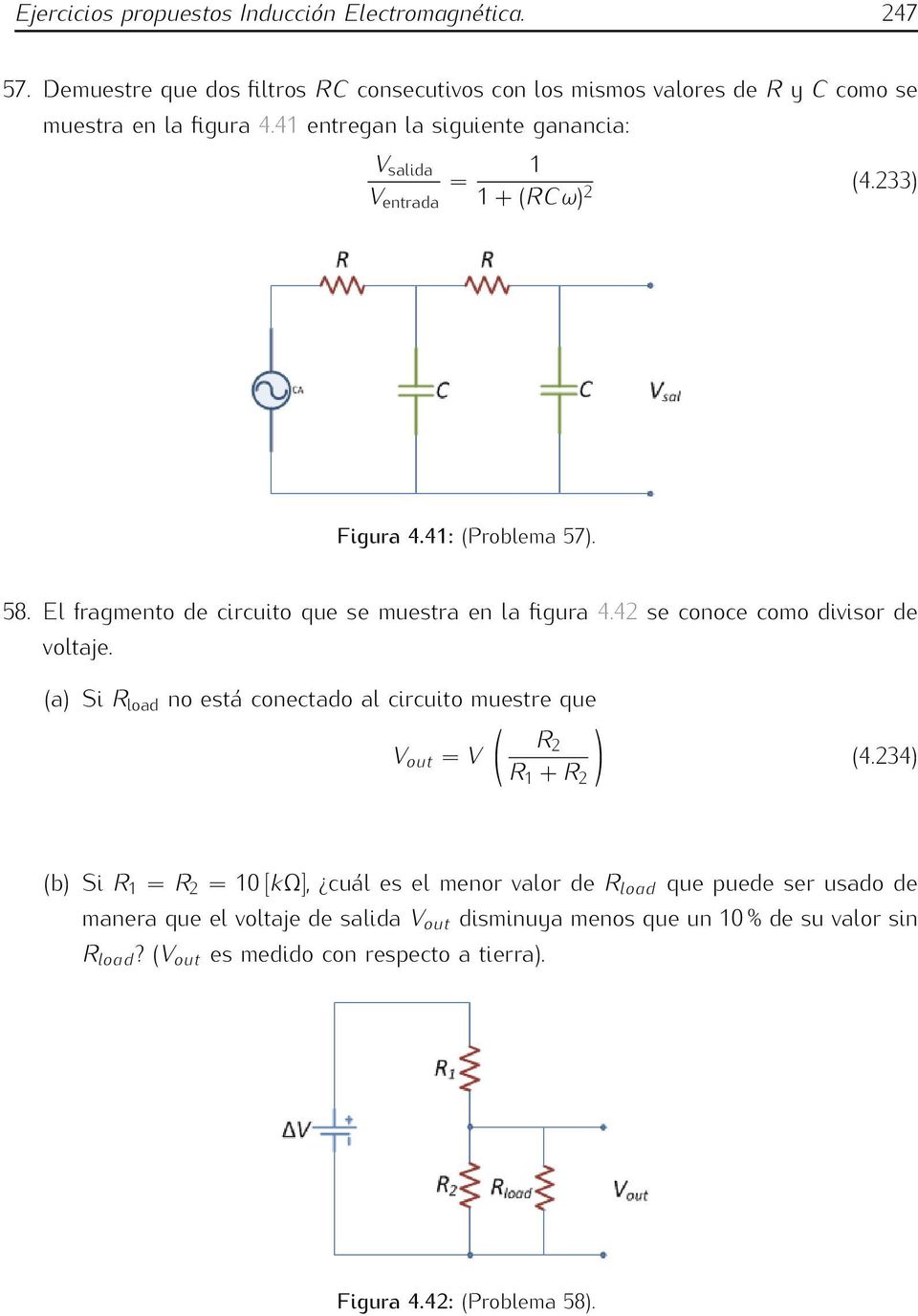 42 se conoce como divisor de voltaje. (a) Si R load no está conectado al circuito muestre que R2 V = V R 1 + R 2 (4.