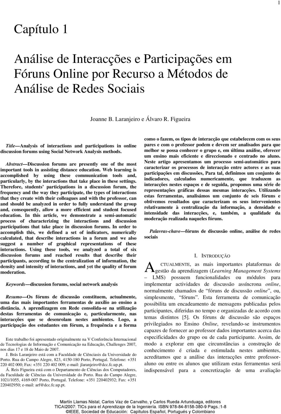 Joanne B. Laranjeiro e Álvaro R. Figueira Title Analysis of interactions and participations in online discussion forums using Social Network Analysis methods.