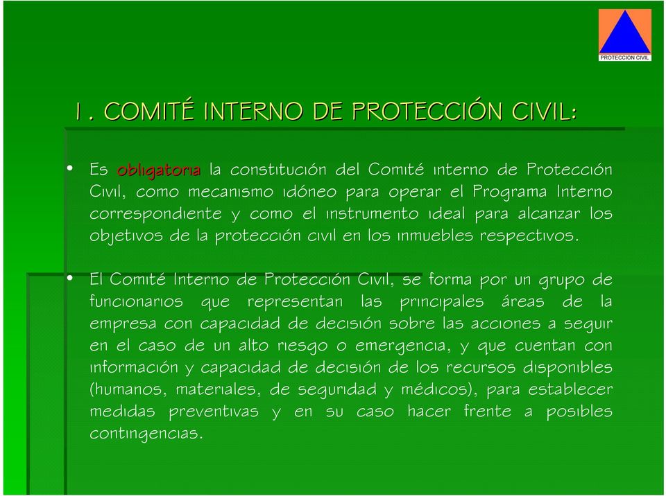 El Comité Interno de Protección Civil, se forma por un grupo de funcionarios que representan las principales áreas de la empresa con capacidad de decisión sobre las acciones a seguir