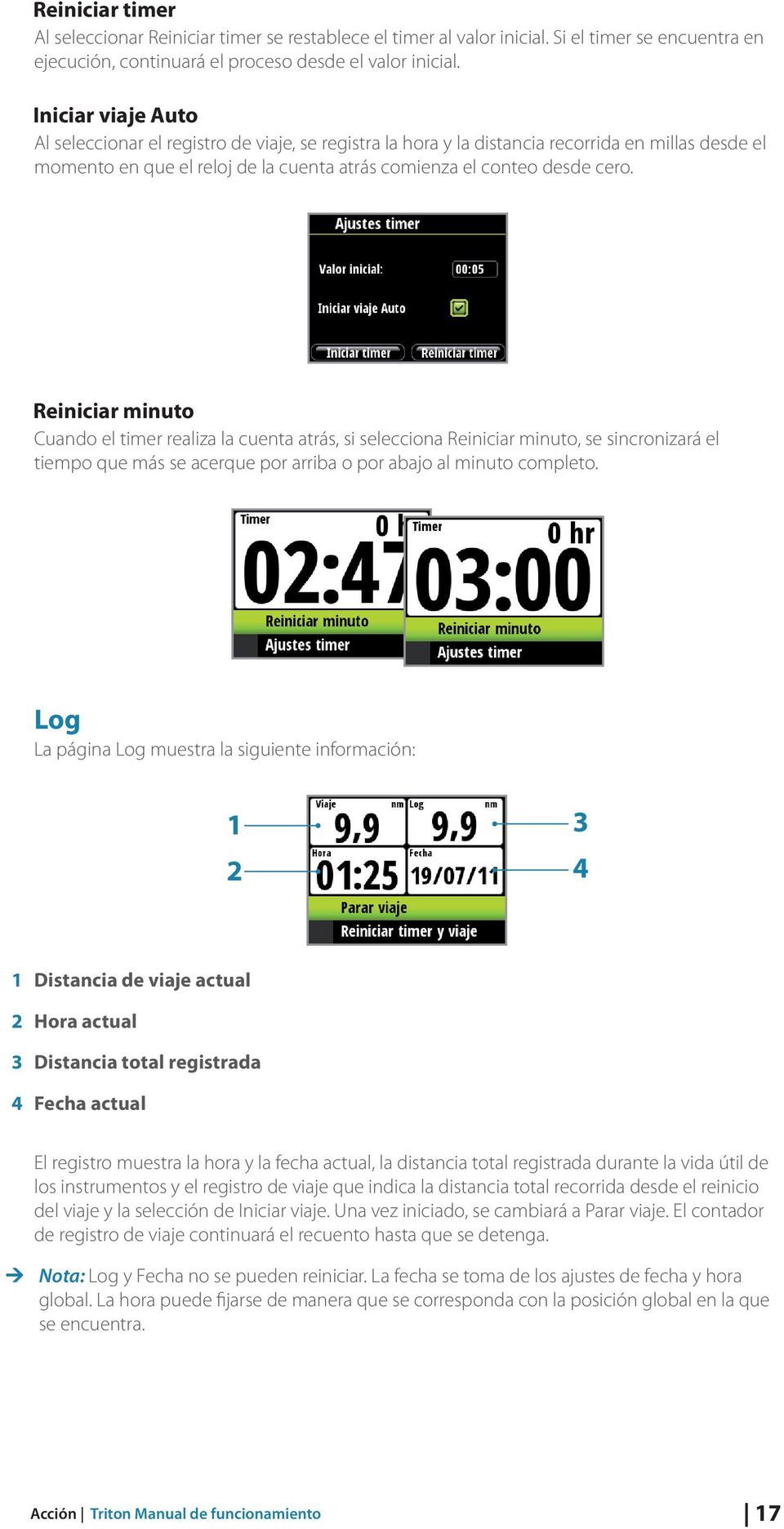 Reiniciar minuto Cuando el timer realiza la cuenta atrás, si selecciona Reiniciar minuto, se sincronizará el tiempo que más se acerque por arriba o por abajo al minuto completo.