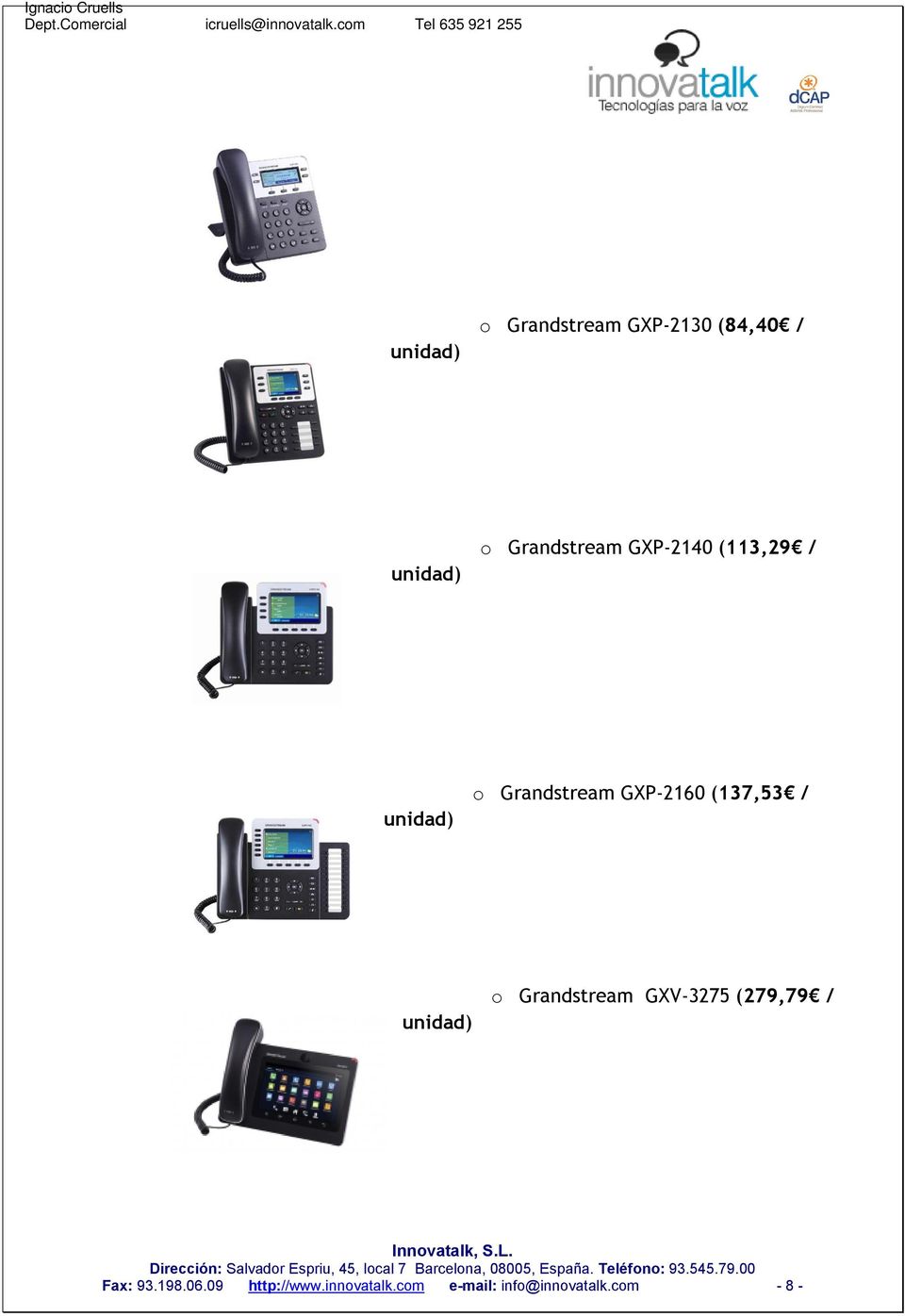 GXP-2160 (137,53 / unidad) o Grandstream GXV-3275 (279,79 /