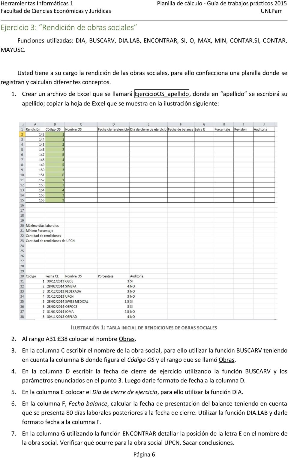Crear un archivo de Excel que se llamará EjercicioOS_apellido, donde en apellido se escribirá su apellido; copiar la hoja de Excel que se muestra en la ilustración siguiente: ILUSTRACIÓN 1: TABLA