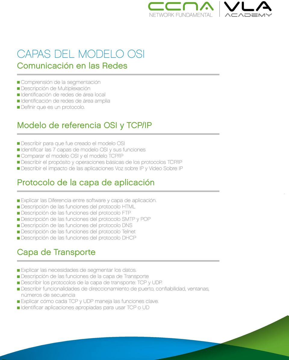 Modelo de referencia OSI y TCP/IP Describir para que fue creado el modelo OSI Identificar las 7 capas de modelo OSI y sus funciones Comparar el modelo OSI y el modelo TCP/IP Describir el propósito y