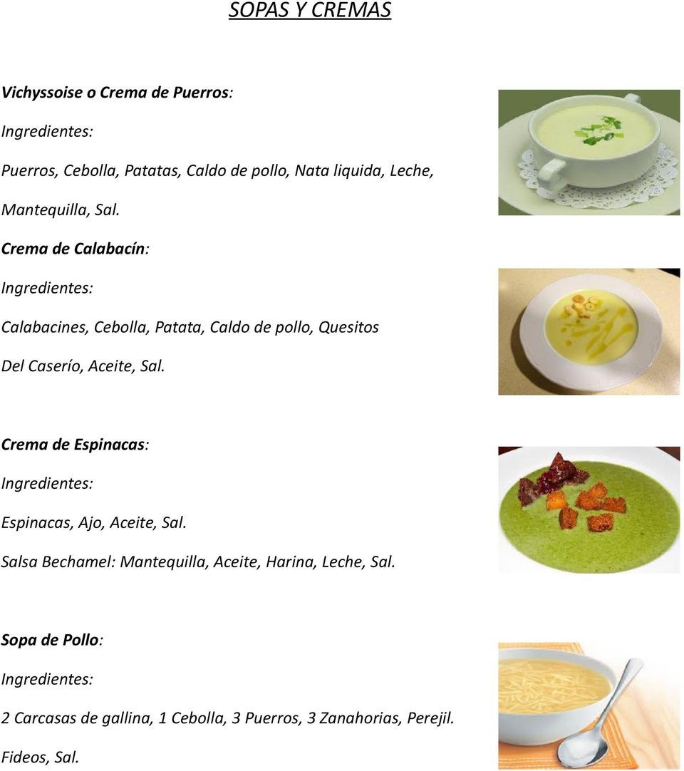 Crema de Calabacín: Calabacines, Cebolla, Patata, Caldo de pollo, Quesitos Del Caserío, Aceite, Sal.