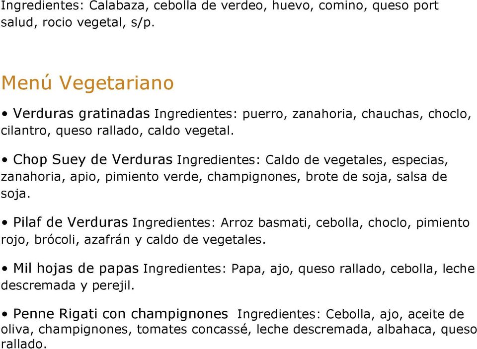 Chop Suey de Verduras Ingredientes: Caldo de vegetales, especias, zanahoria, apio, pimiento verde, champignones, brote de soja, salsa de soja.