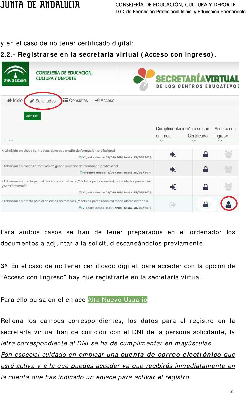 3º En el caso de no tener certificado digital, para acceder con la opción de Acceso con Ingreso hay que registrarte en la secretaría virtual.