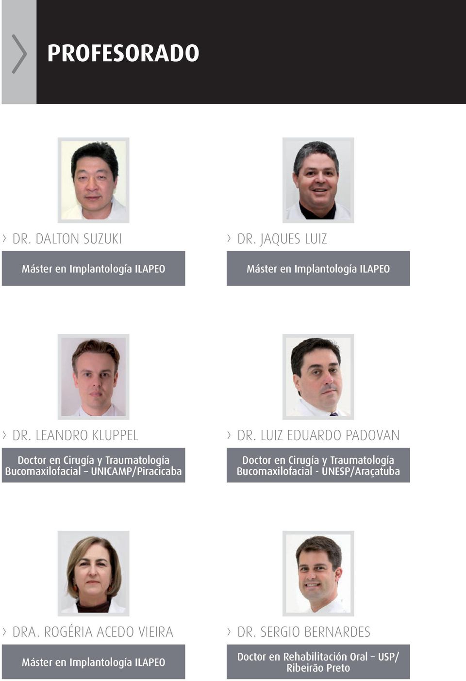 LEANDRO KLUPPEL Doctor en Cirugía y Traumatología Bucomaxilofacial UNICAMP/Piracicaba > > DR.