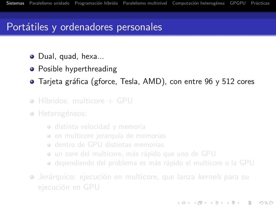 Heterogéneos: distinta velocidad y memoria en multicore jerarquía de memorias dentro de GPU distintas memorias un