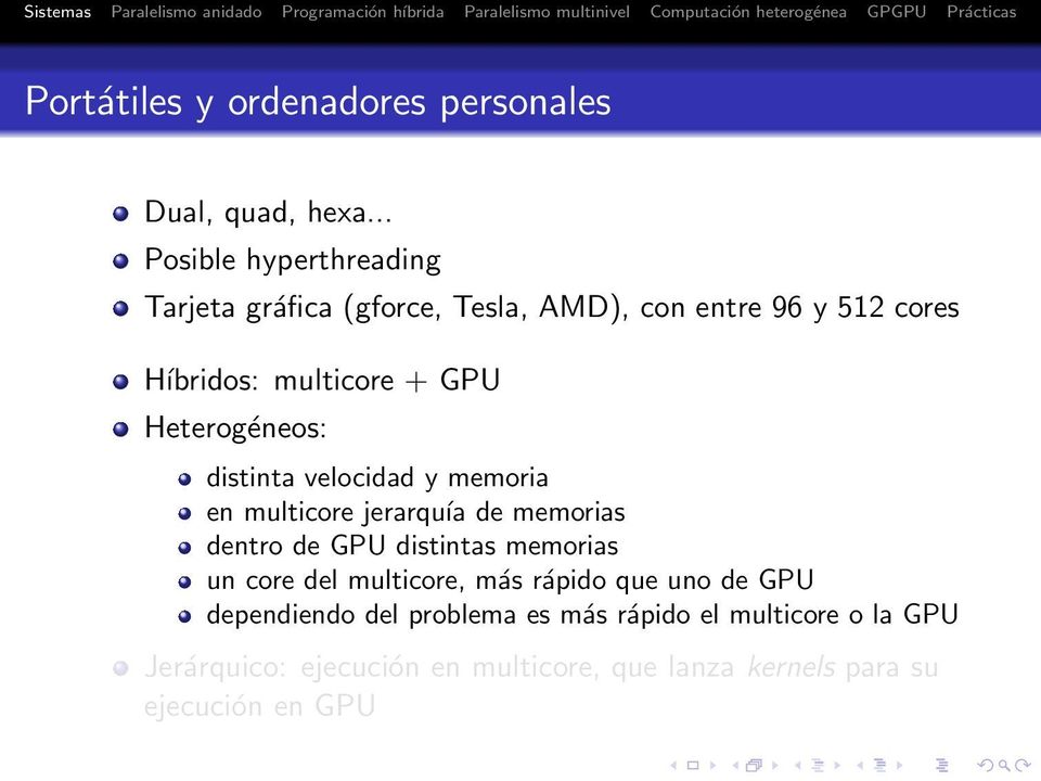 Heterogéneos: distinta velocidad y memoria en multicore jerarquía de memorias dentro de GPU distintas memorias un