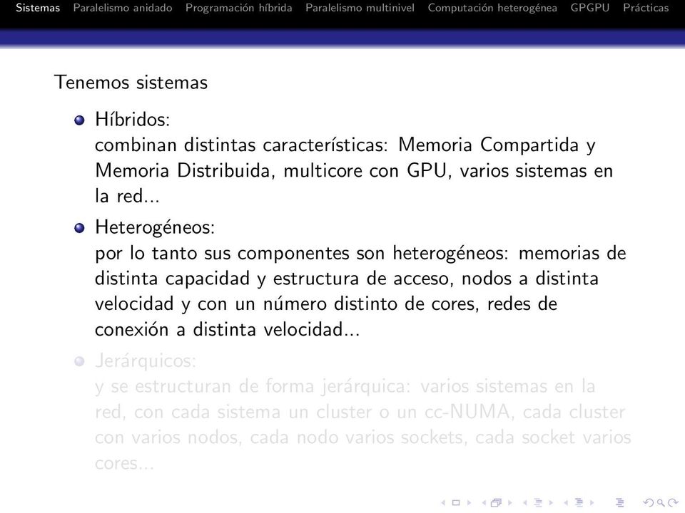 .. Heterogéneos: por lo tanto sus componentes son heterogéneos: memorias de distinta capacidad y estructura de acceso, nodos a distinta