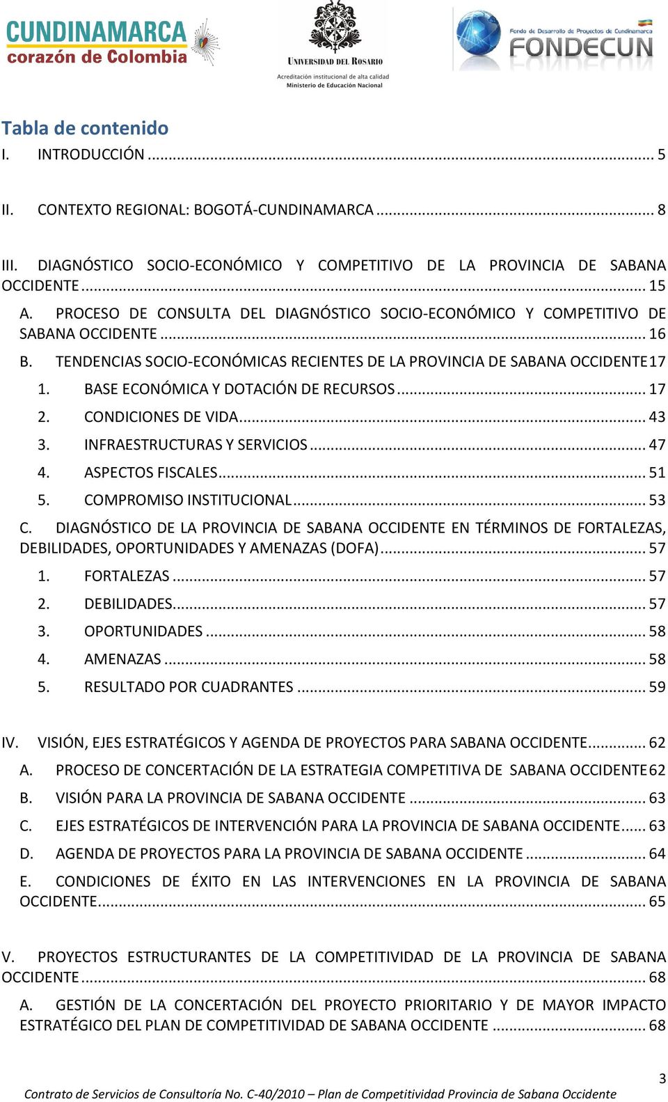 BASE ECONÓMICA Y DOTACIÓN DE RECURSOS... 17 2. CONDICIONES DE VIDA... 43 3. INFRAESTRUCTURAS Y SERVICIOS... 47 4. ASPECTOS FISCALES... 51 5. COMPROMISO INSTITUCIONAL... 53 C.