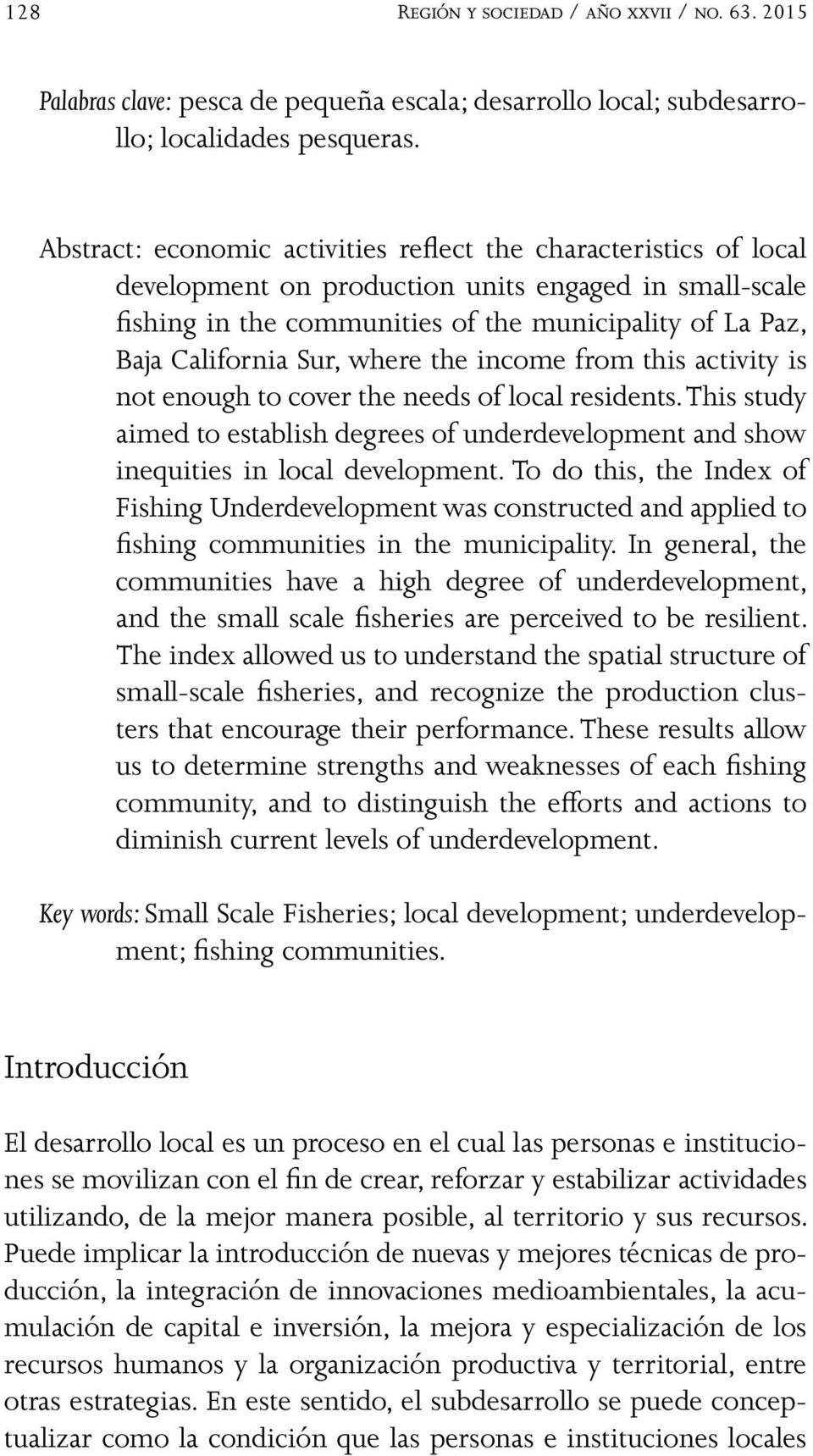 Sur, where the income from this activity is not enough to cover the needs of local residents. This study aimed to establish degrees of underdevelopment and show inequities in local development.