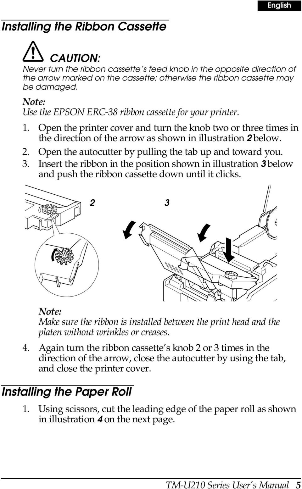 below. 2. Open the autocutter by pulling the tab up and toward you. 3. Insert the ribbon in the position shown in illustration 3 below and push the ribbon cassette down until it clicks.