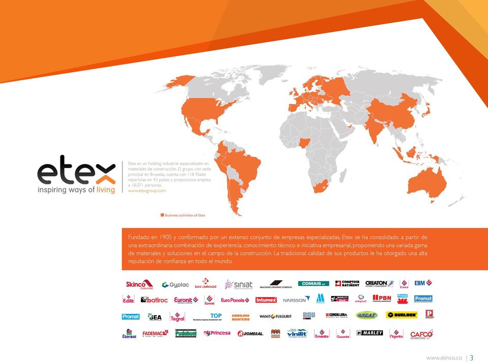 com Fundado en 905 y conformado por un extenso conjunto de empresas especializadas, Etex se ha consolidado a partir de una extraordinaria combinación de