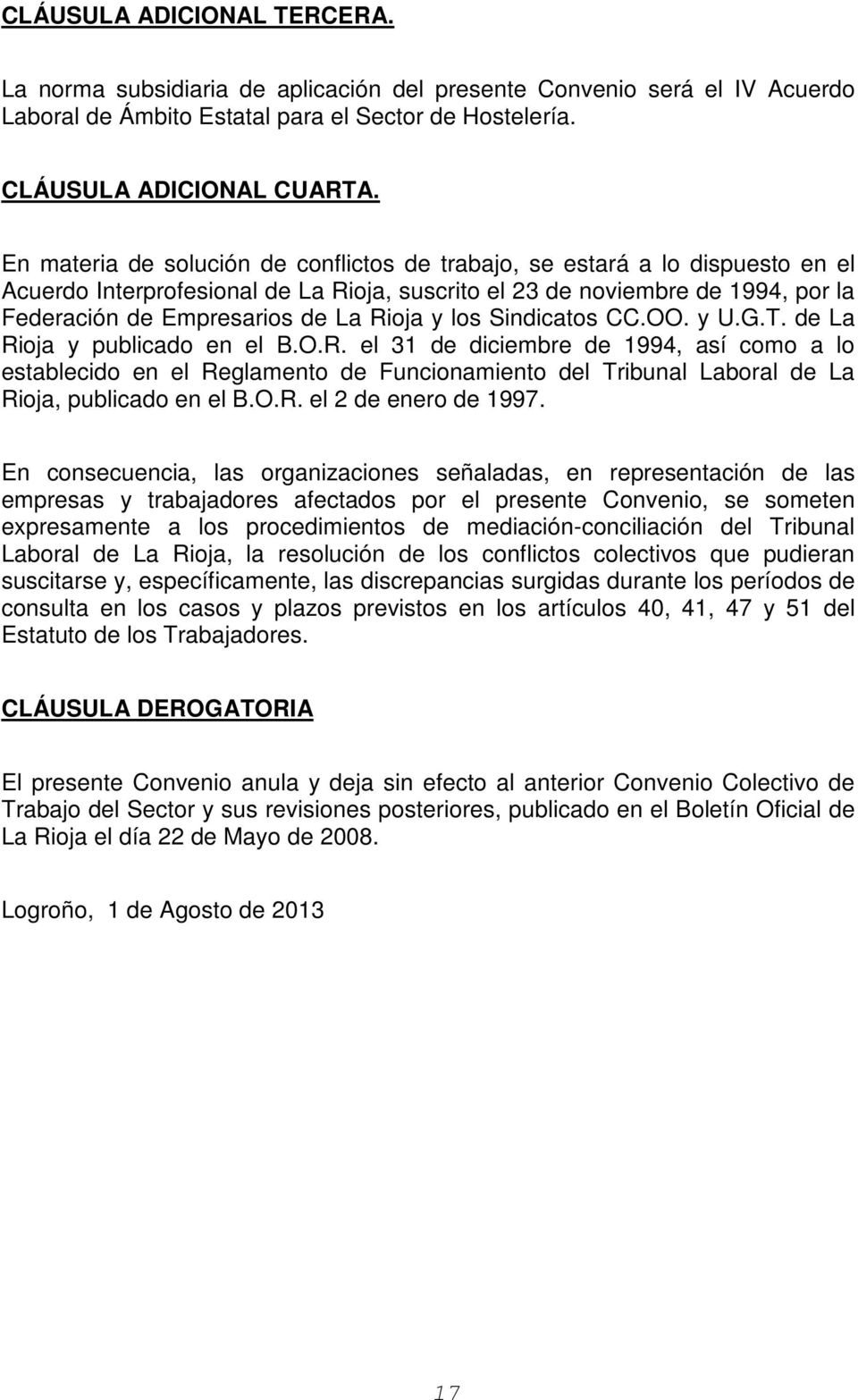 y los Sindicatos CC.OO. y U.G.T. de La Rioja y publicado en el B.O.R. el 31 de diciembre de 1994, así como a lo establecido en el Reglamento de Funcionamiento del Tribunal Laboral de La Rioja, publicado en el B.