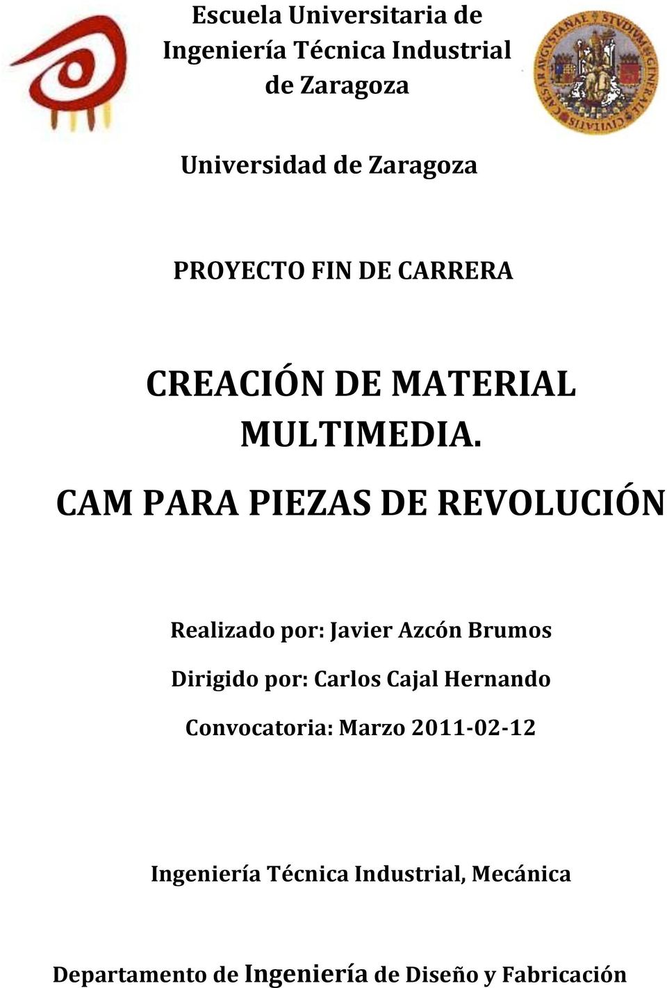 CAM PARA PIEZAS DE REVOLUCIÓN Realizado por: Javier Azcón Brumos Dirigido por: Carlos Cajal