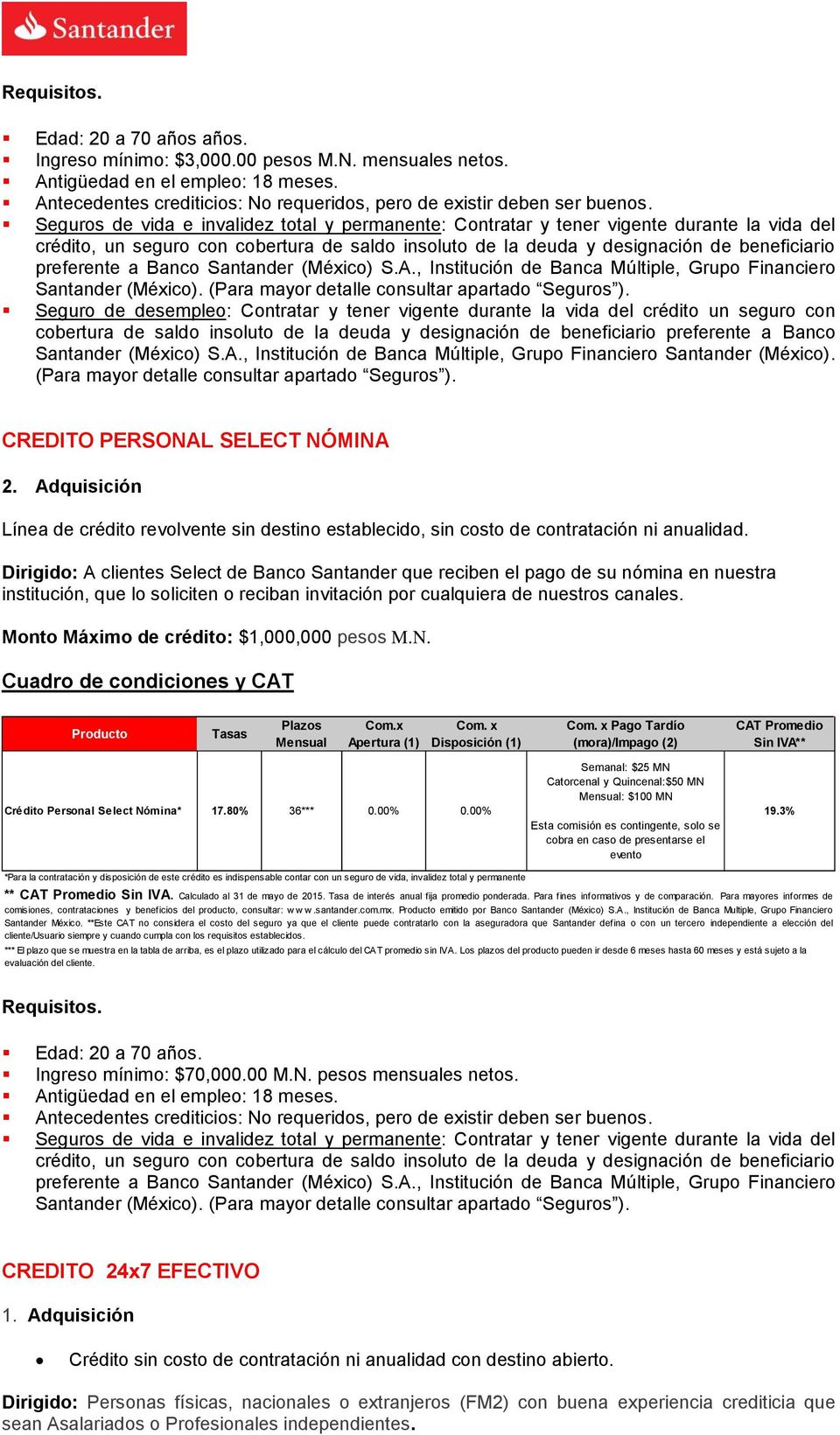Banco Santander (México) S.A., Institución de Banca Múltiple, Grupo Financiero Santander (México). (Para mayor detalle consultar apartado Seguros ).