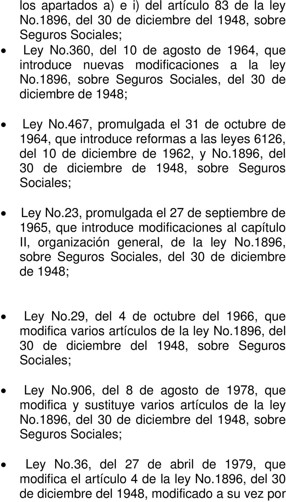 1896, del 30 de diciembre de 1948, sobre Seguros Sociales; Ley No.23, promulgada el 27 de septiembre de 1965, que introduce modificaciones al capítulo II, organización general, de la ley No.