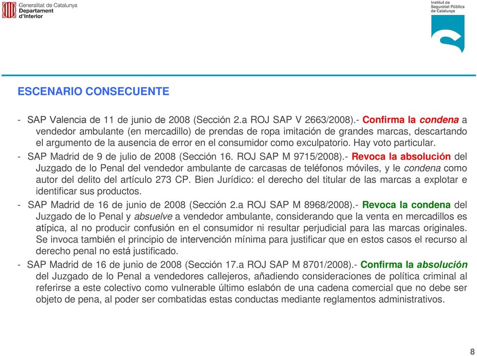 Hay voto particular. - SAP Madrid de 9 de julio de 2008 (Sección 16. ROJ SAP M 9715/2008).