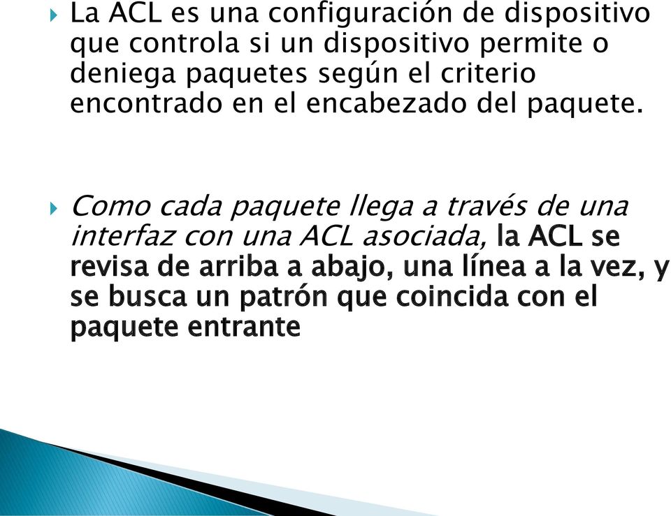 Como cada paquete llega a través de una interfaz con una ACL asociada, la ACL se