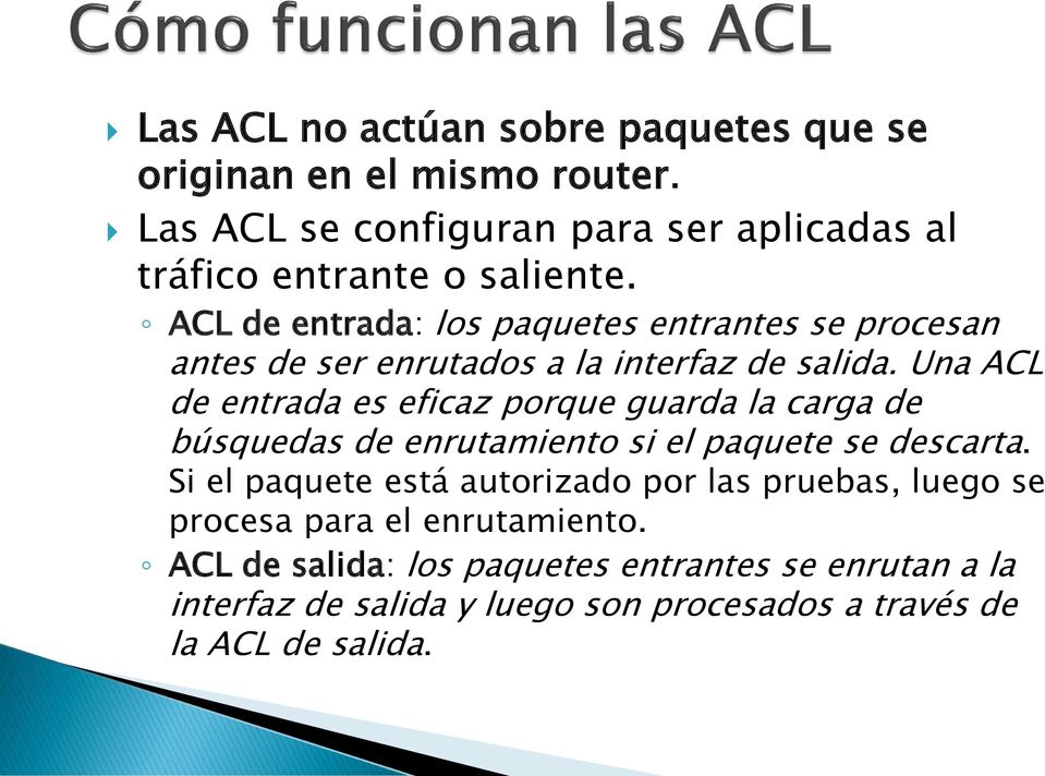 ACL de entrada: los paquetes entrantes se procesan antes de ser enrutados a la interfaz de salida.
