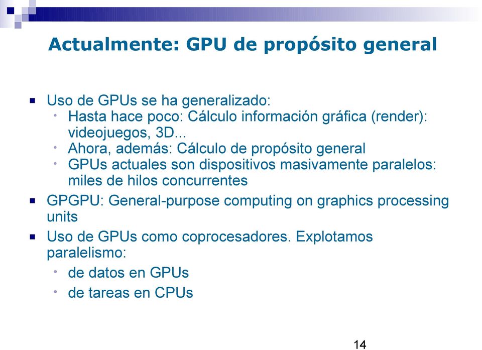 .. Ahora, además: Cálculo de propósito general GPUs actuales son dispositivos masivamente paralelos: miles