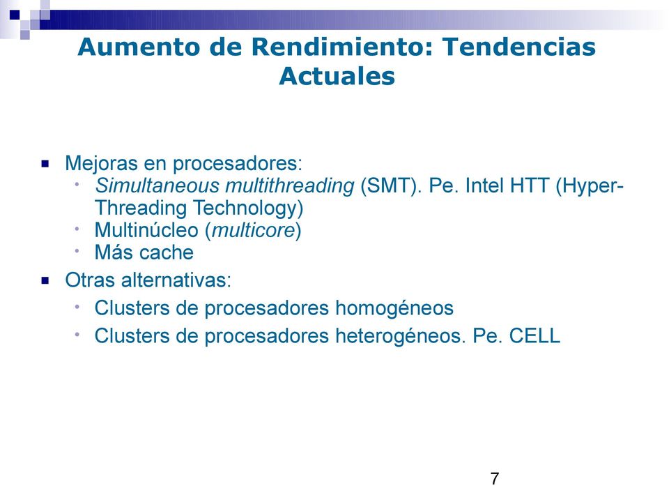 Intel HTT (HyperThreading Technology) Multinúcleo (multicore) Más cache