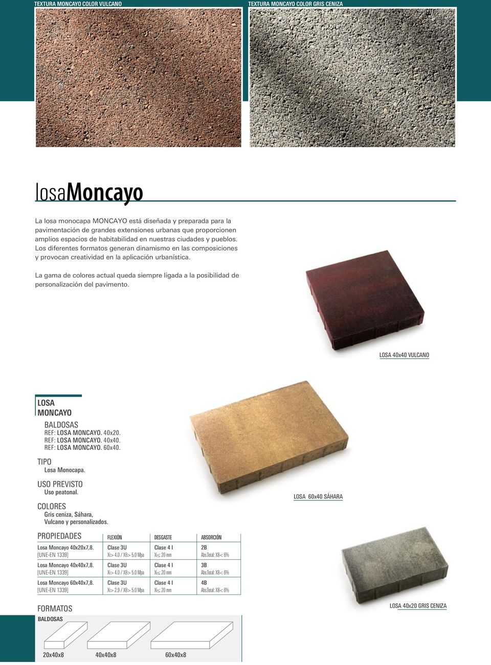 La gama de colores actual queda siempre ligada a la posibilidad de personalización del pavimento. LOSA 40x40 VULCANO LOSA MONCAYO BALDOSAS REF: LOSA MONCAYO. 40x20. REF: LOSA MONCAYO. 40x40. REF: LOSA MONCAYO. 60x40.