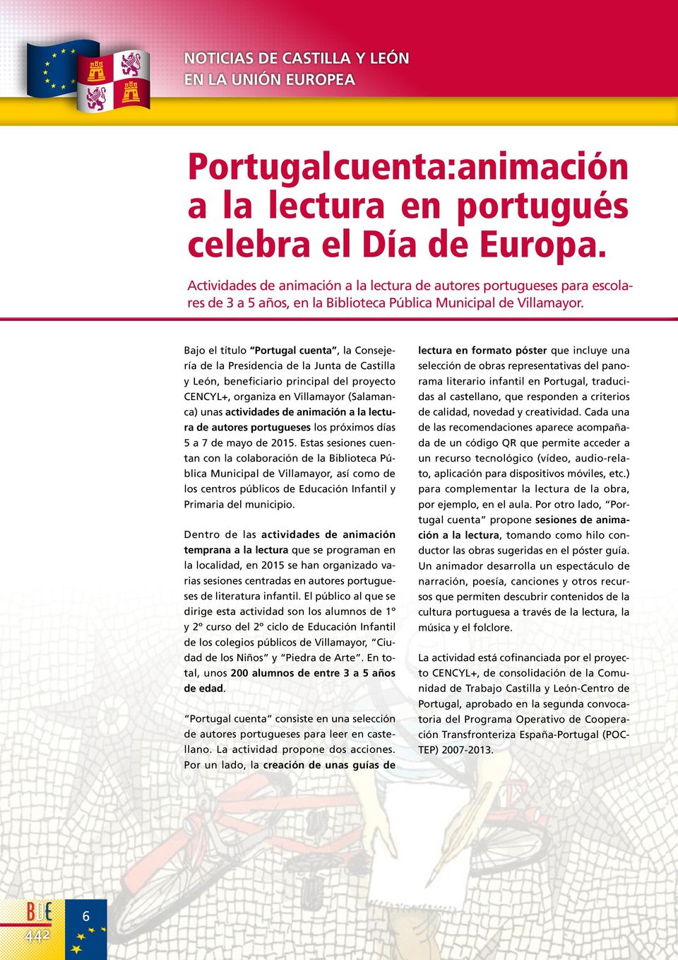 Bajo el título Portugal cuenta, la Consejería de la Presidencia de la Junta de Castilla y León, beneficiario principal del proyecto CENCYL+, organiza en Villamayor (Salamanca) unas actividades de