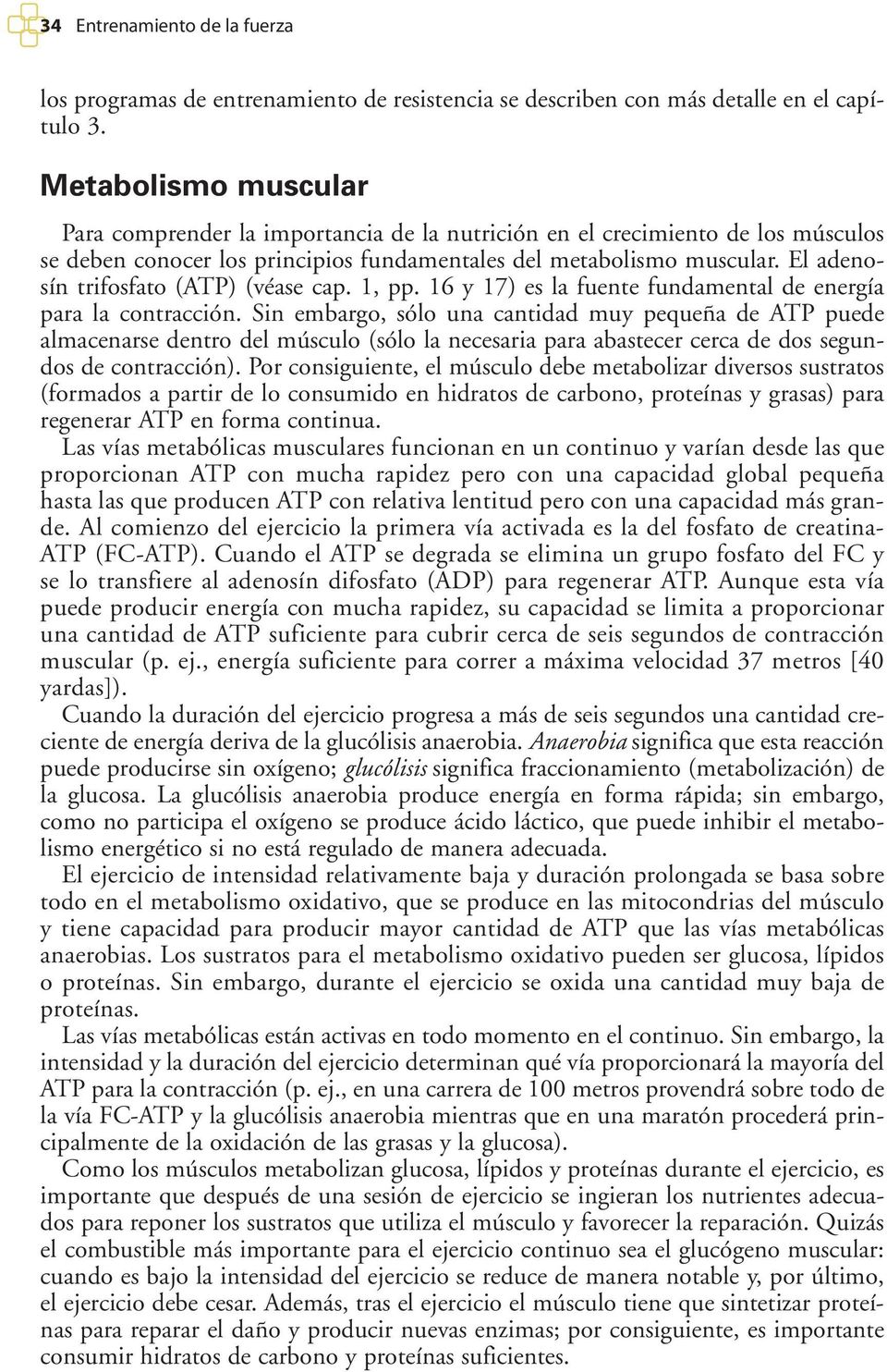 El adenosín trifosfato (ATP) (véase cap. 1, pp. 16 y 17) es la fuente fundamental de energía para la contracción.