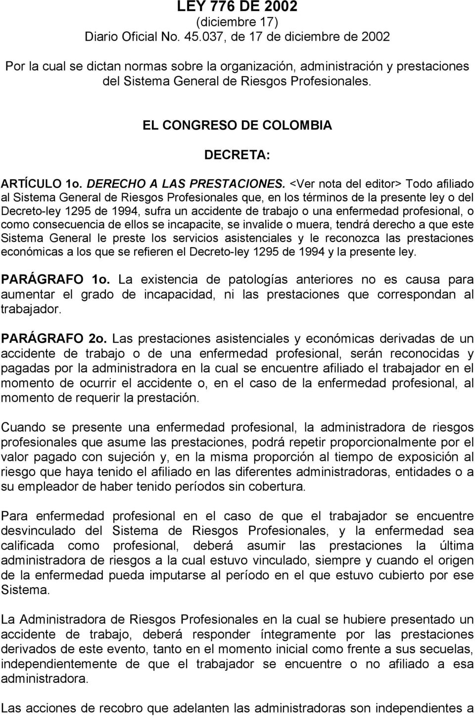 EL CONGRESO DE COLOMBIA DECRETA: ARTÍCULO 1o. DERECHO A LAS PRESTACIONES.