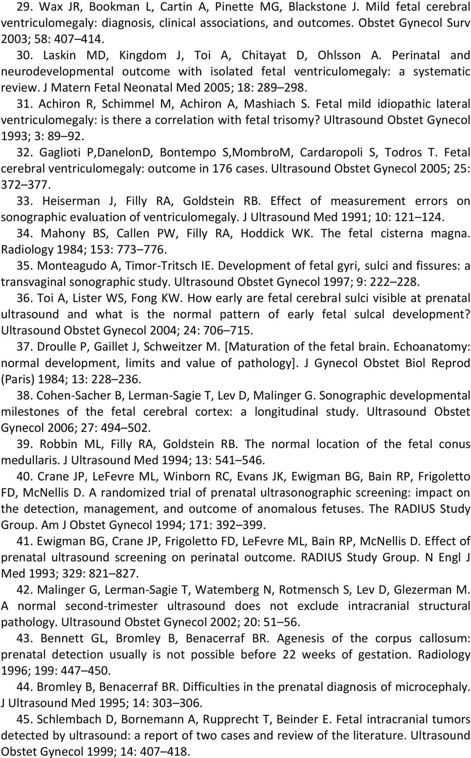 31. Achiron R, Schimmel M, Achiron A, Mashiach S. Fetal mild idiopathic lateral ventriculomegaly: is there a correlation with fetal trisomy? Ultrasound Obstet Gynecol 1993; 3: 89 92. 32.