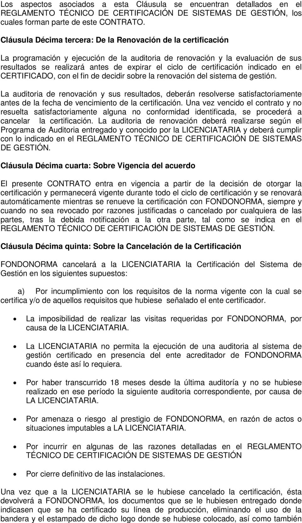 certificación indicado en el CERTIFICADO, con el fin de decidir sobre la renovación del sistema de gestión.