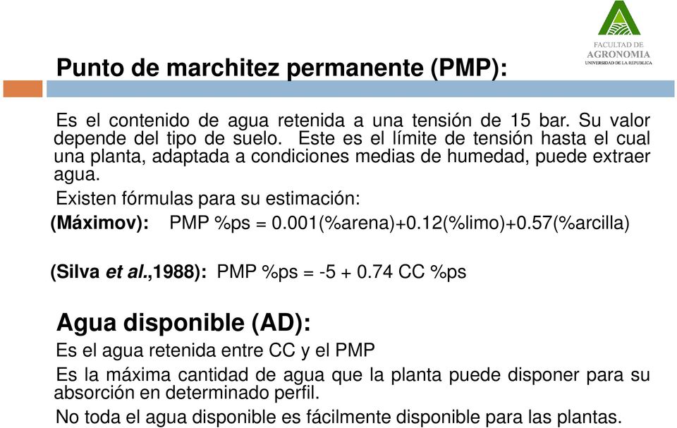 Existen fórmulas para su estimación: (Máximov): PMP %ps = 0.001(%arena)+0.12(%limo)+0.57(%arcilla) (Silva et al.,1988): PMP %ps = -5 + 0.
