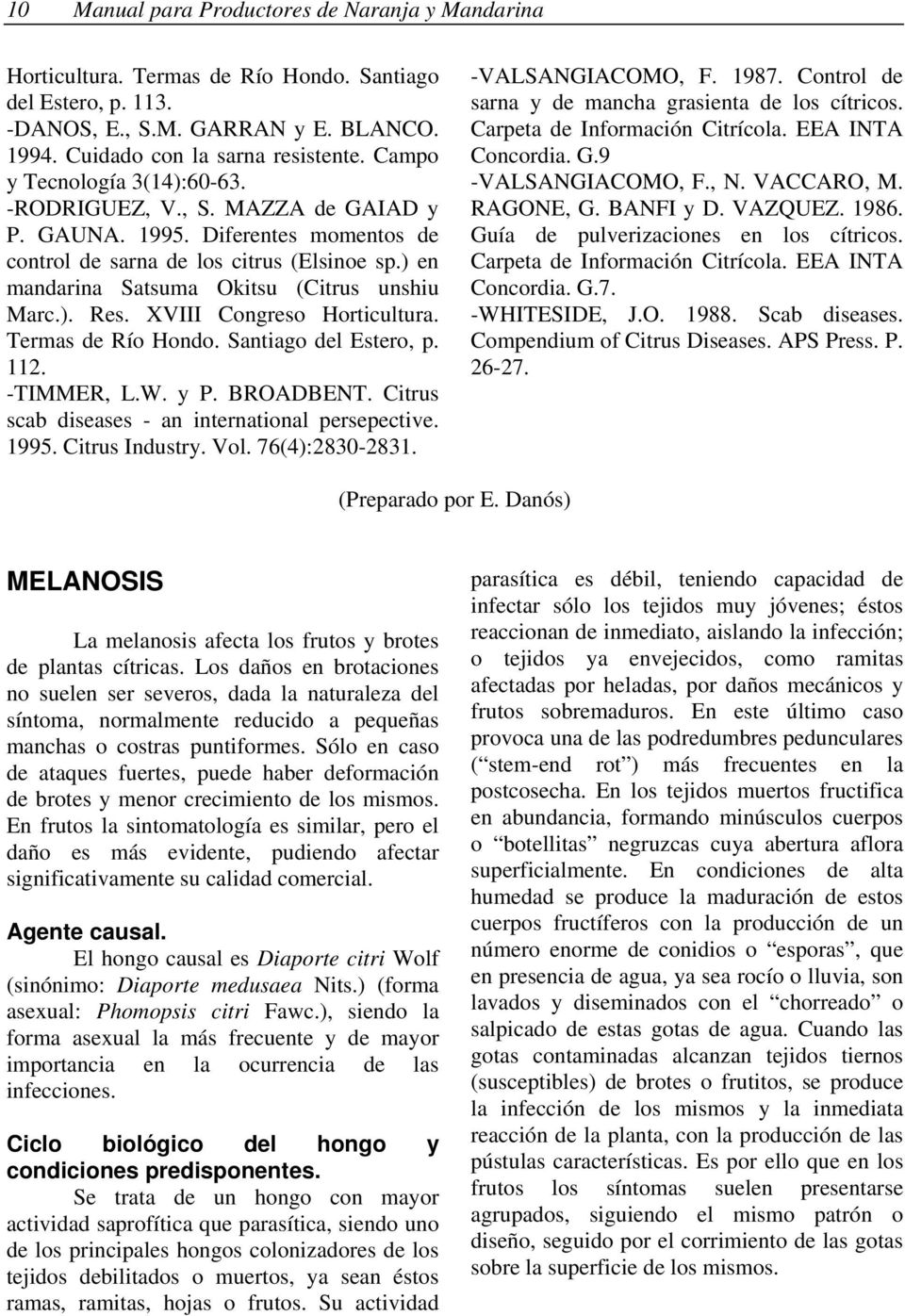 ). Res. XVIII Congreso Horticultura. Termas de Río Hondo. Santiago del Estero, p. 112. -TIMMER, L.W. y P. BROADBENT. Citrus scab diseases - an international persepective. 1995. Citrus Industry. Vol.