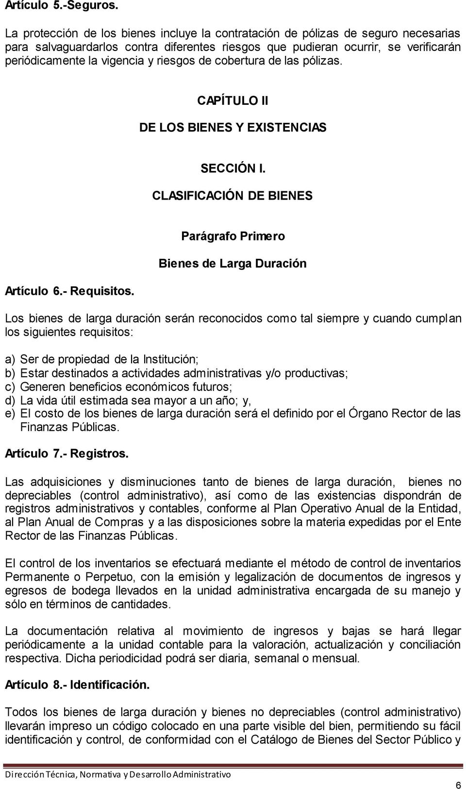 riesgos de cobertura de las pólizas. CAPÍTULO II DE LOS BIENES Y EXISTENCIAS SECCIÓN I. CLASIFICACIÓN DE BIENES Artículo 6.- Requisitos.