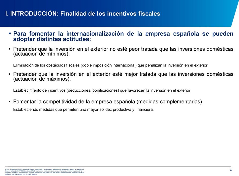 Eliminación de los obstáculos fiscales (doble imposición internacional) que penalizan la inversión en el exterior.
