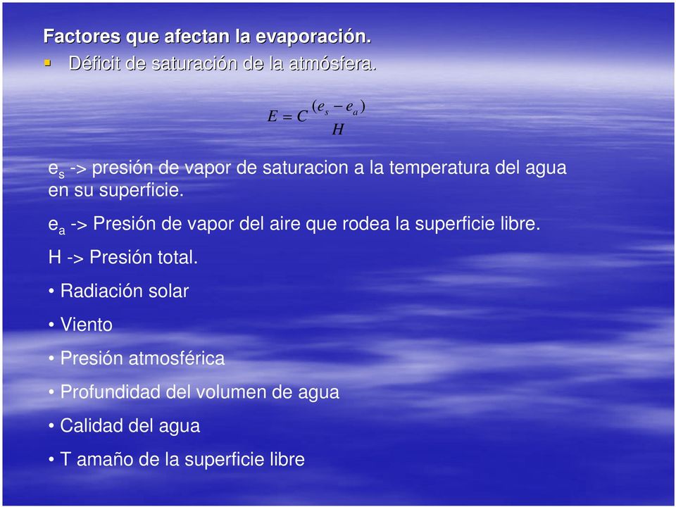 superficie. e a -> Presión de vapor del aire que rodea la superficie libre. H -> Presión total.