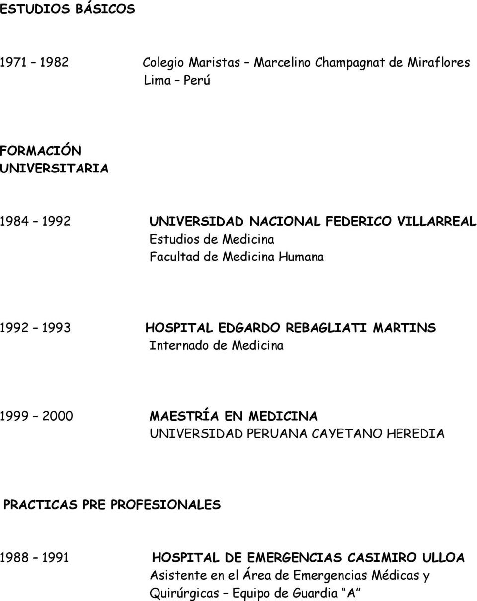 REBAGLIATI MARTINS Internado de Medicina 1999 2000 MAESTRÍA EN MEDICINA UNIVERSIDAD PERUANA CAYETANO HEREDIA PRACTICAS PRE