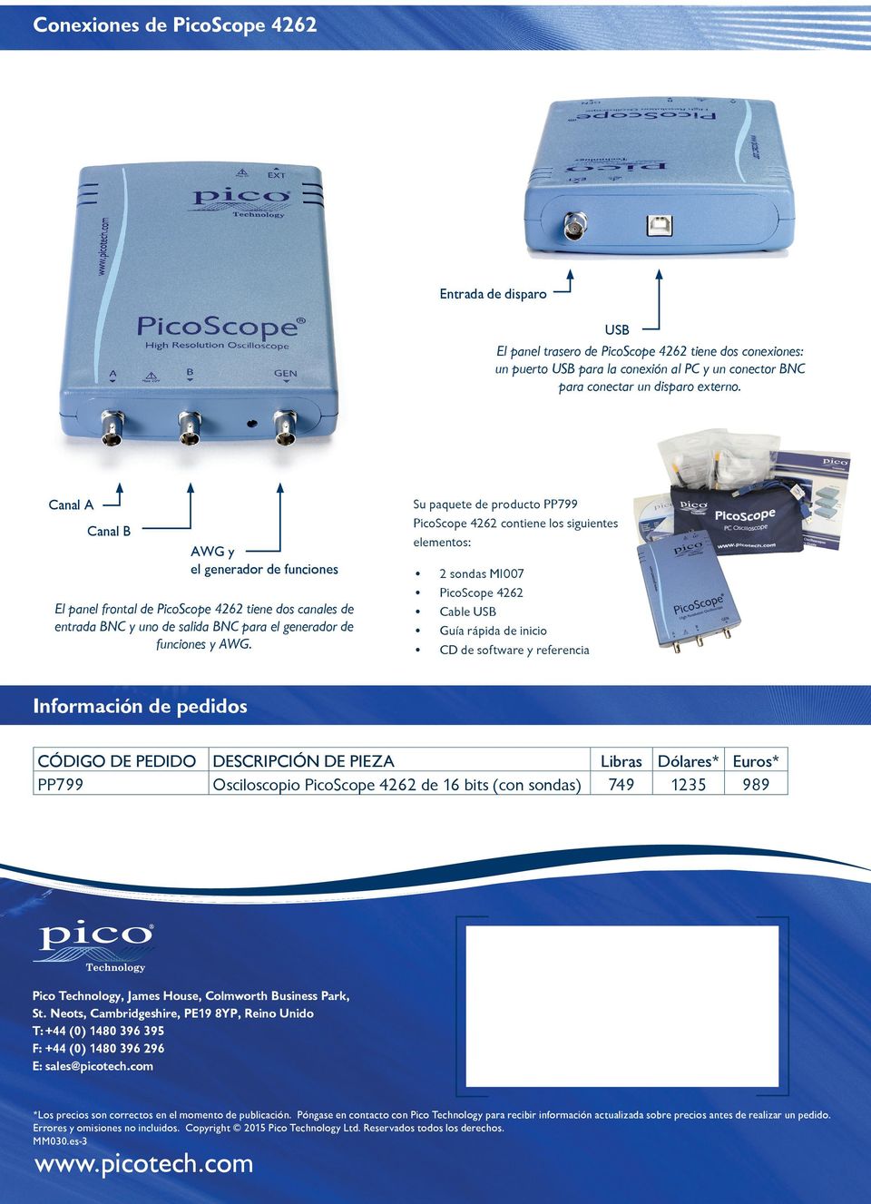 Su paquete de producto PP799 PicoScope 4262 contiene los siguientes elementos: 2 sondas MI007 PicoScope 4262 Cable USB Guía rápida de inicio CD de software y referencia Información de pedidos CÓDIGO