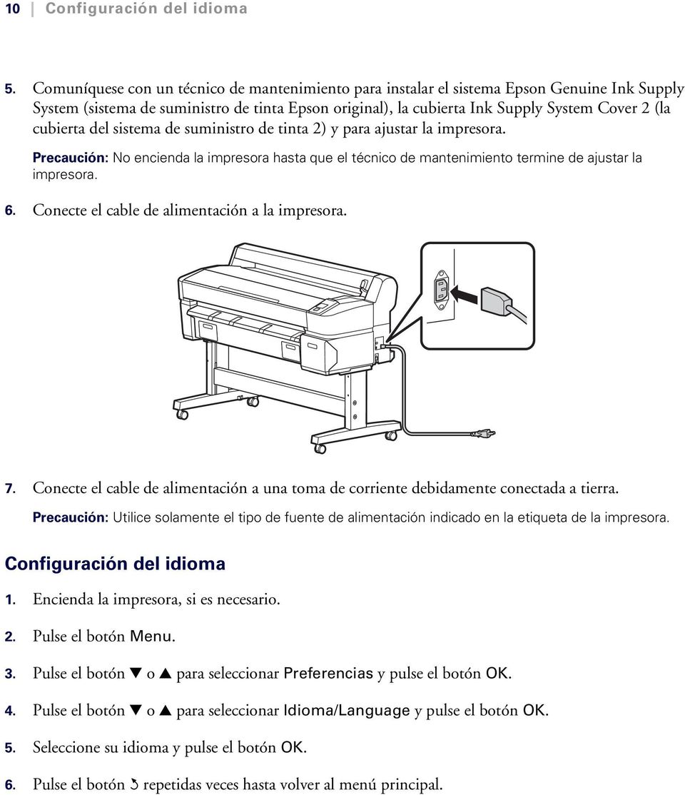cubierta del sistema de suministro de tinta 2) y para ajustar la impresora. Precaución: No encienda la impresora hasta que el técnico de mantenimiento termine de ajustar la impresora. 6.