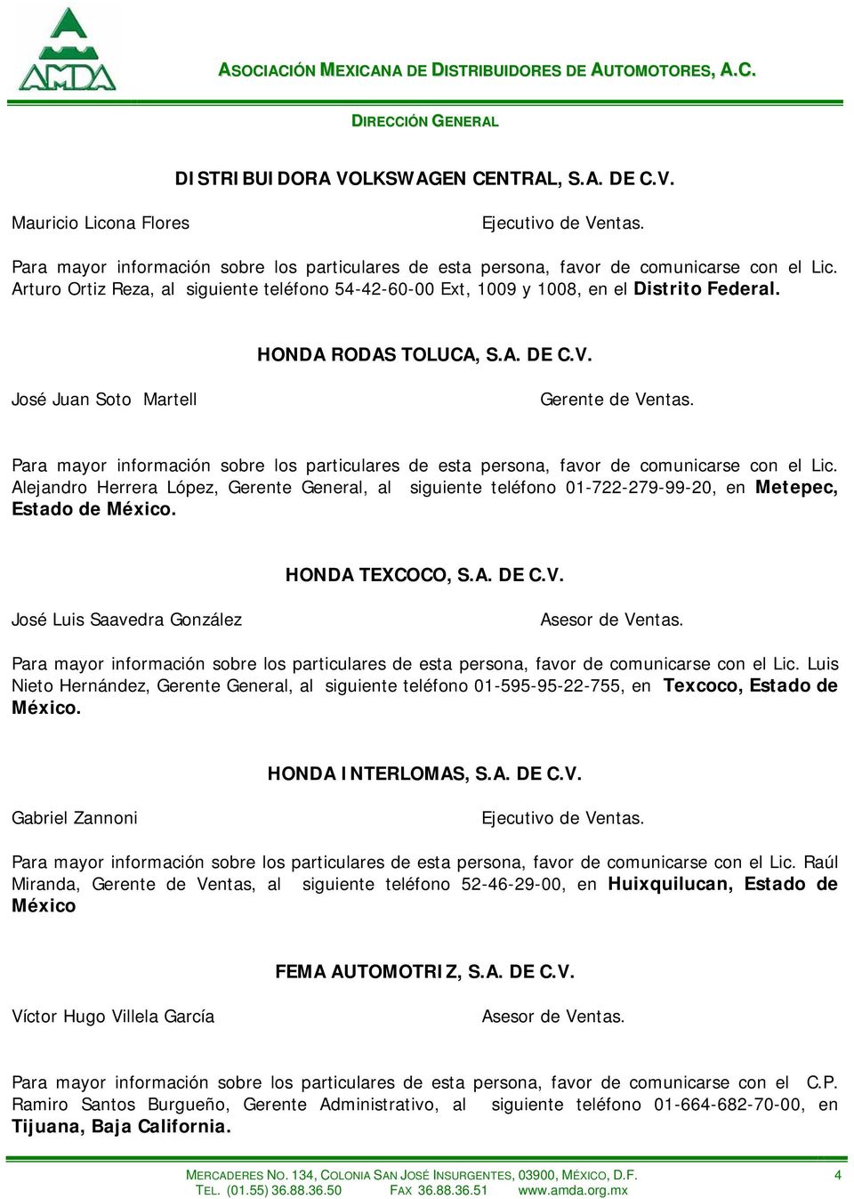 José Luis Saavedra González Luis Nieto Hernández, Gerente General, al siguiente teléfono 01-595-95-22-755, en Texcoco, Estado de México. HONDA INTERLOMAS, S.A. DE C.V.