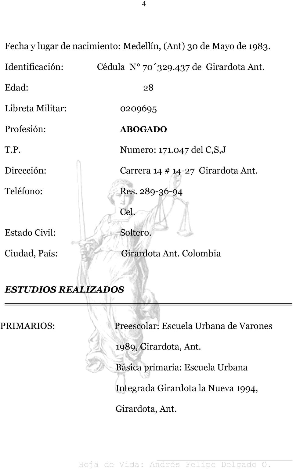 Teléfono: Res. 289-36-94 Cel. Estado Civil: Ciudad, País: Soltero. Girardota Ant.