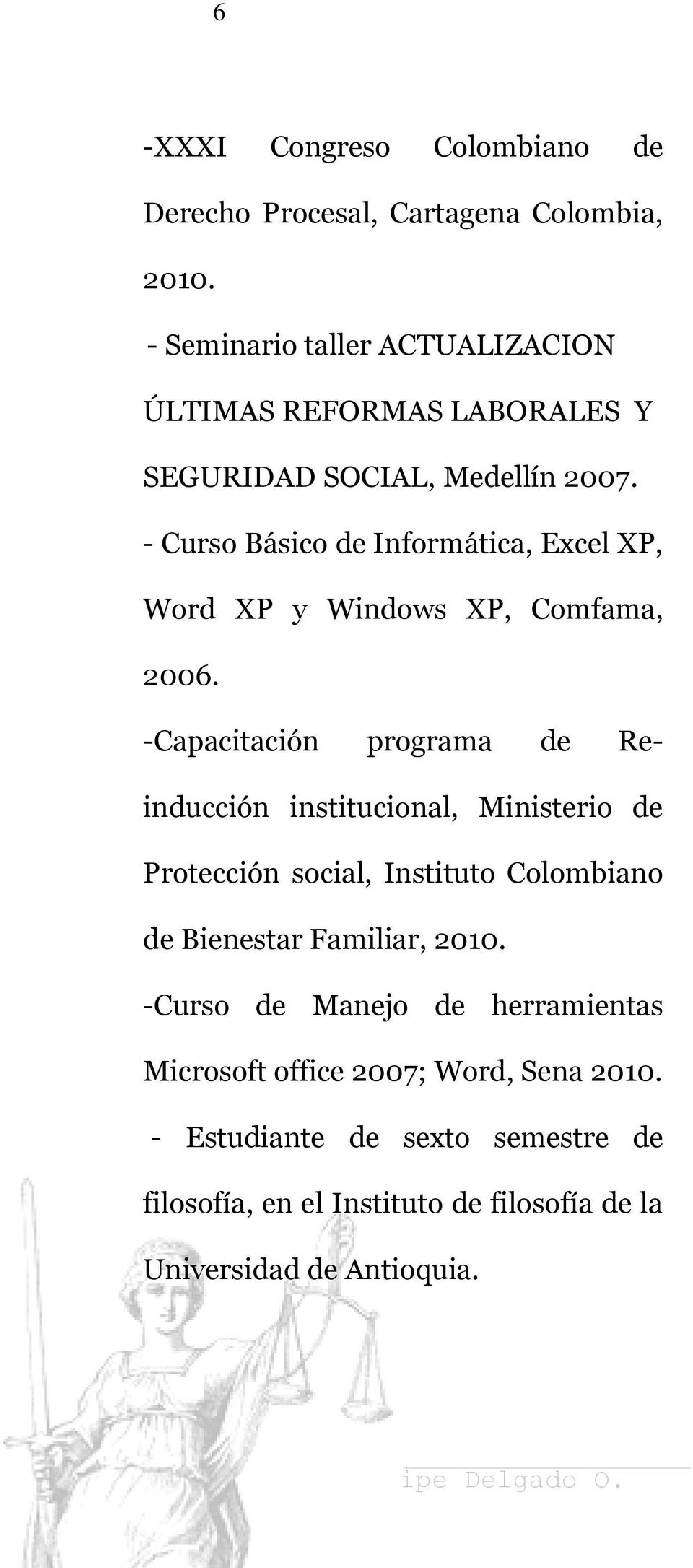 - Curso Básico de Informática, Excel XP, Word XP y Windows XP, Comfama, 2006.