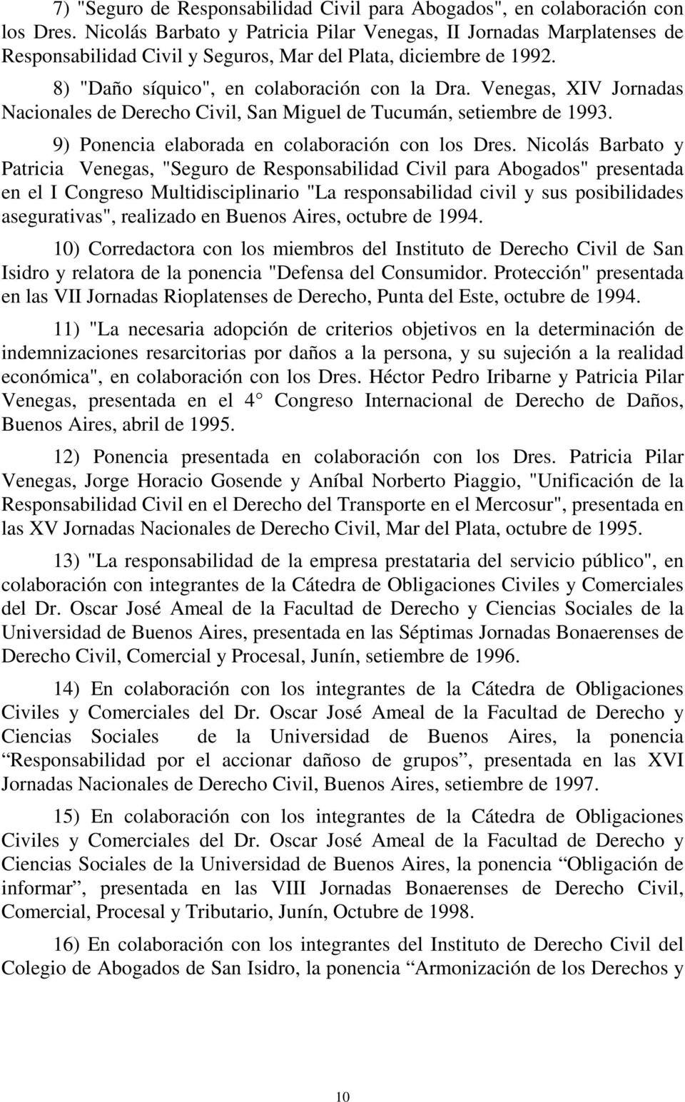 Venegas, XIV Jornadas Nacionales de Derecho Civil, San Miguel de Tucumán, setiembre de 1993. 9) Ponencia elaborada en colaboración con los Dres.