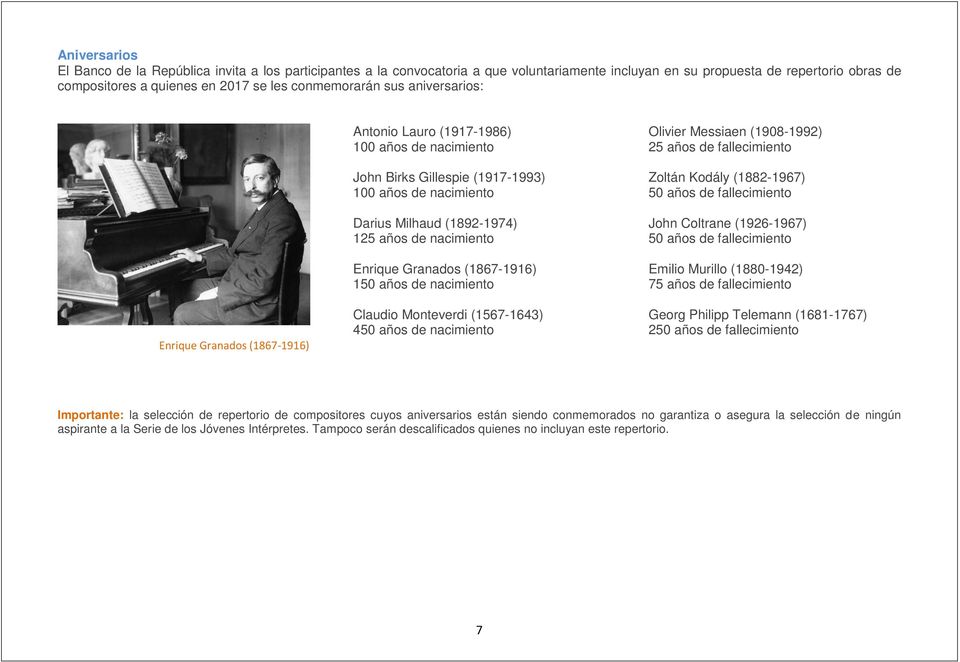 años de nacimiento Enrique Granados (1867-1916) 150 años de nacimiento Claudio Monteverdi (1567-1643) 450 años de nacimiento Olivier Messiaen (1908-1992) 25 años de fallecimiento Zoltán Kodály